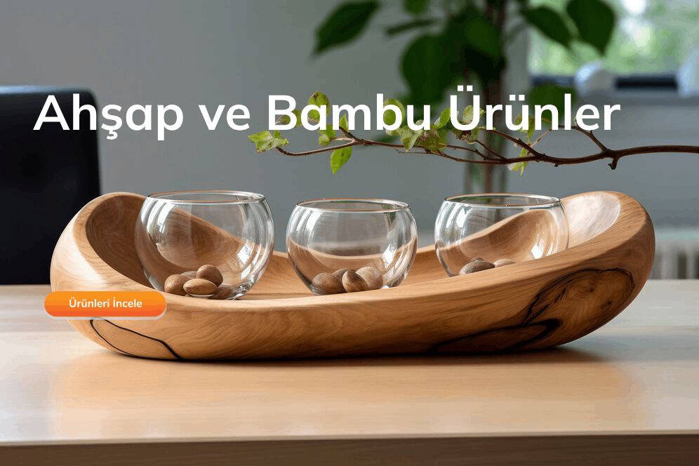 Ahşap ve Bambu Ürünler
